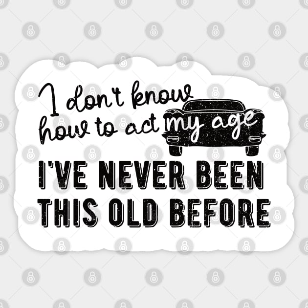 funny i don't know how to act my age i've never been this old before birthday Sticker by Gaming champion